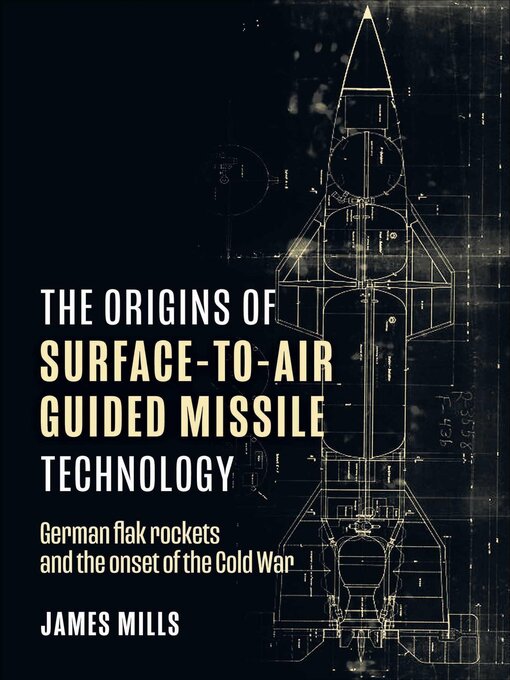 Title details for The Origins of Surface-to-Air Guided Missile Technology by James Mills - Available